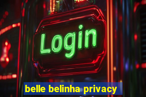 belle belinha privacy